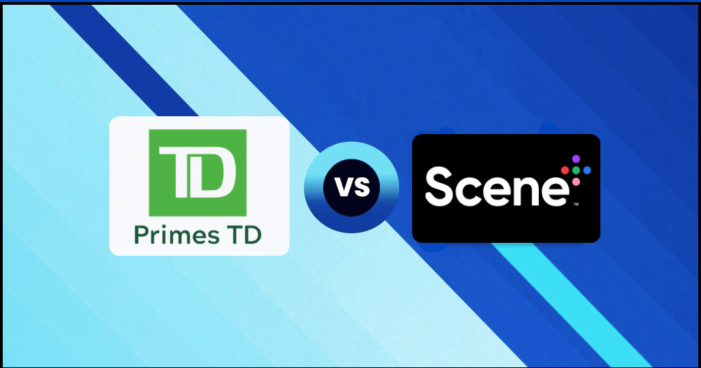 Comparatif : Primes TD vs Scène+ de la Banque Scotia - Primes TD vs Scène